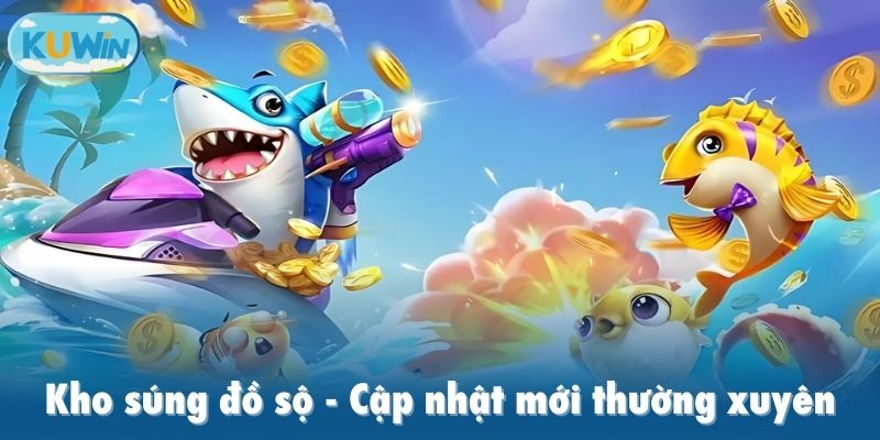 Kho súng đồ sộ, cập nhật mới thường xuyên