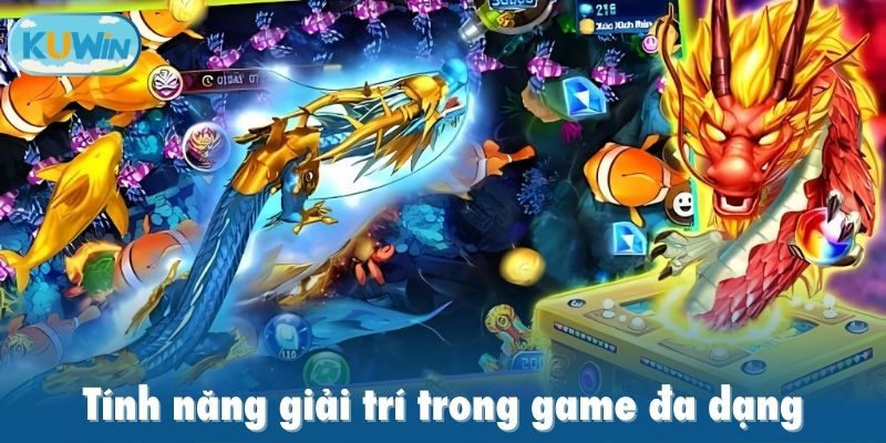 Tính năng giải trí trong game đa dạng
