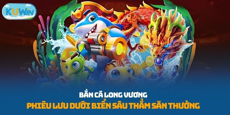 Bắn cá long vương