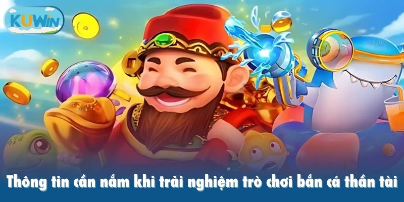Thông tin cần nắm khi trải nghiệm trò chơi bắn cá online thần tài