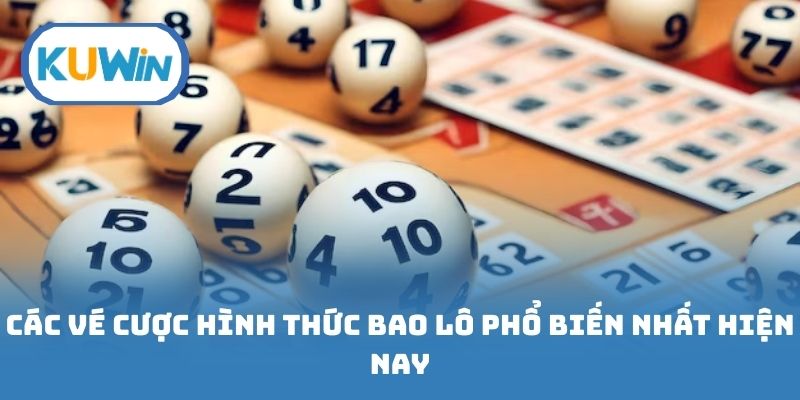 Các vé cược hình thức bao lô phổ biến nhất hiện nay