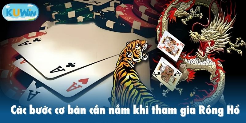 Các bước cơ bản cần nắm khi tham gia Rồng Hổ