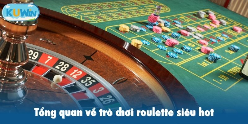 Tổng quan về trò chơi roulette siêu hot