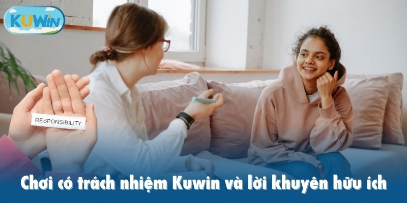Chơi có trách nhiệm Kuwin và lời khuyên hữu ích