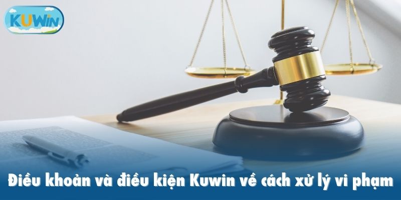 Điều khoản và điều kiện Kuwin về cách xử lý vi phạm