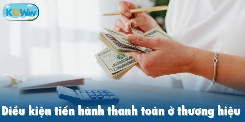 Điều kiện tiến hành thanh toán ở thương hiệu