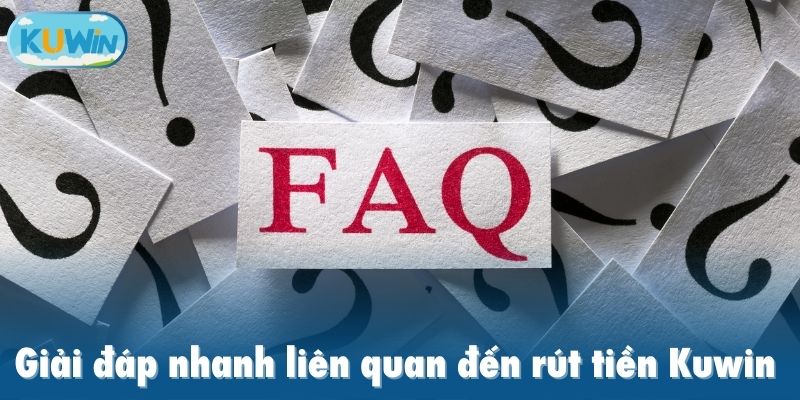 Giải đáp nhanh liên quan đến rút tiền Kuwin