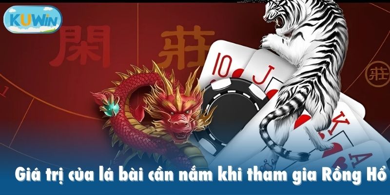Giá trị của lá bài cần nắm khi tham gia Rồng Hổ