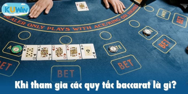 Khi tham gia các quy tắc baccarat là gì?