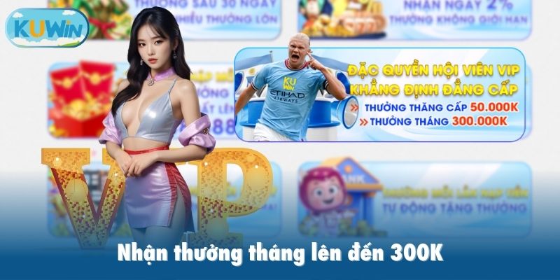 Nhận thưởng tháng lên đến 300K