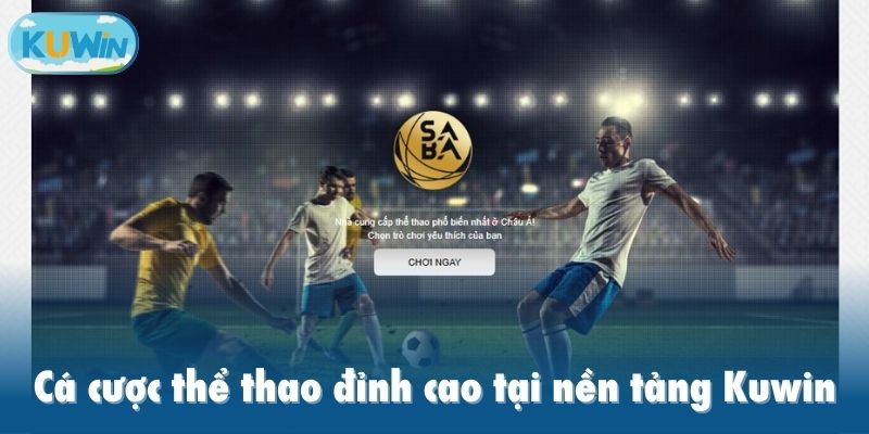 Cá cược thể thao đỉnh cao tại nền tảng Kuwin