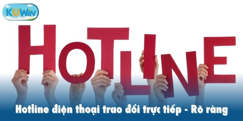 Hotline điện thoại trao đổi trực tiếp, rõ ràng