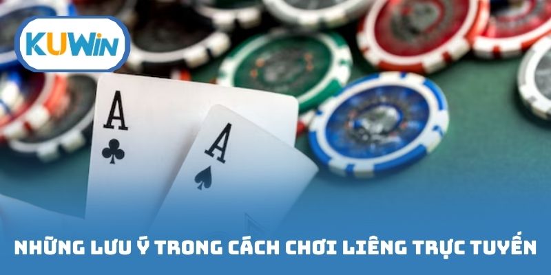 Những lưu ý trong cách chơi liêng trực tuyến