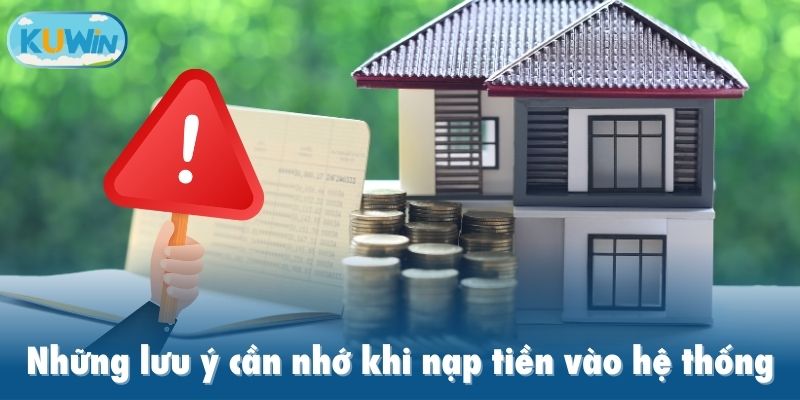 Những lưu ý cần nhớ khi nạp tiền vào hệ thống