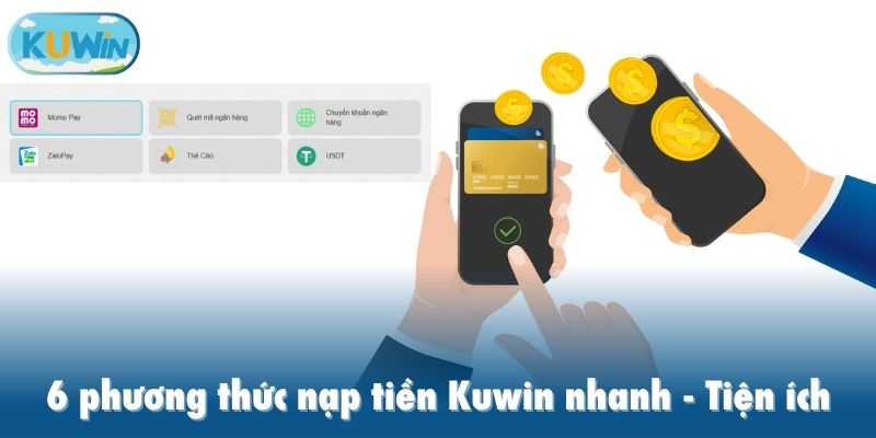 6 phương thức nạp tiền Kuwin nhanh, tiện ích