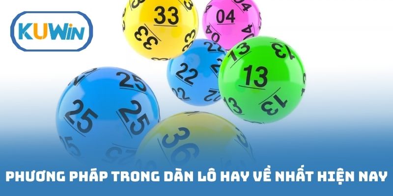 Các phương pháp trong dàn lô hay về nhất hiện nay