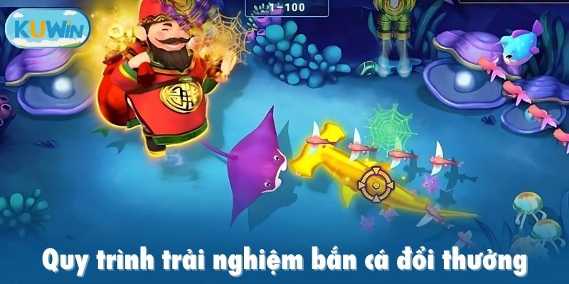 Quy trình trải nghiệm bắn cá đổi thưởng được nhiều người quan tâm