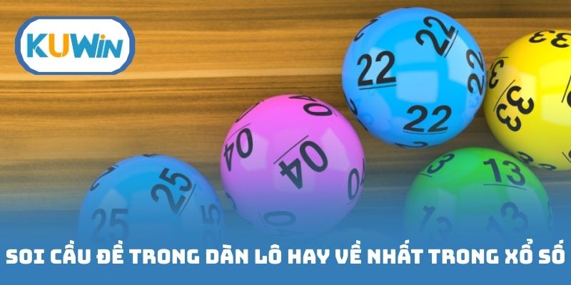 Soi cầu đề trong dàn lô hay về nhất trong xổ số