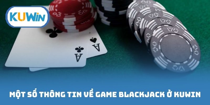 Một số thông tin về game blackjack ở thương hiệu