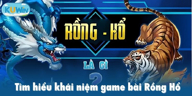 Tìm hiểu khái niệm game bài Rồng Hổ