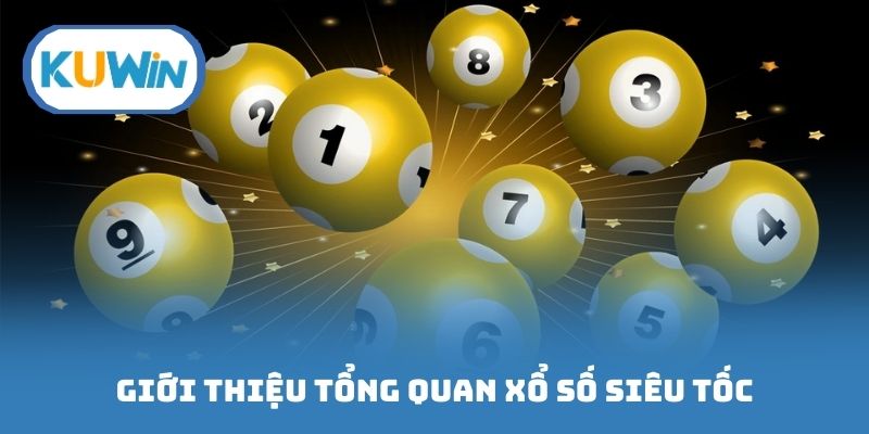 Giới thiệu tổng quan xổ số siêu tốc